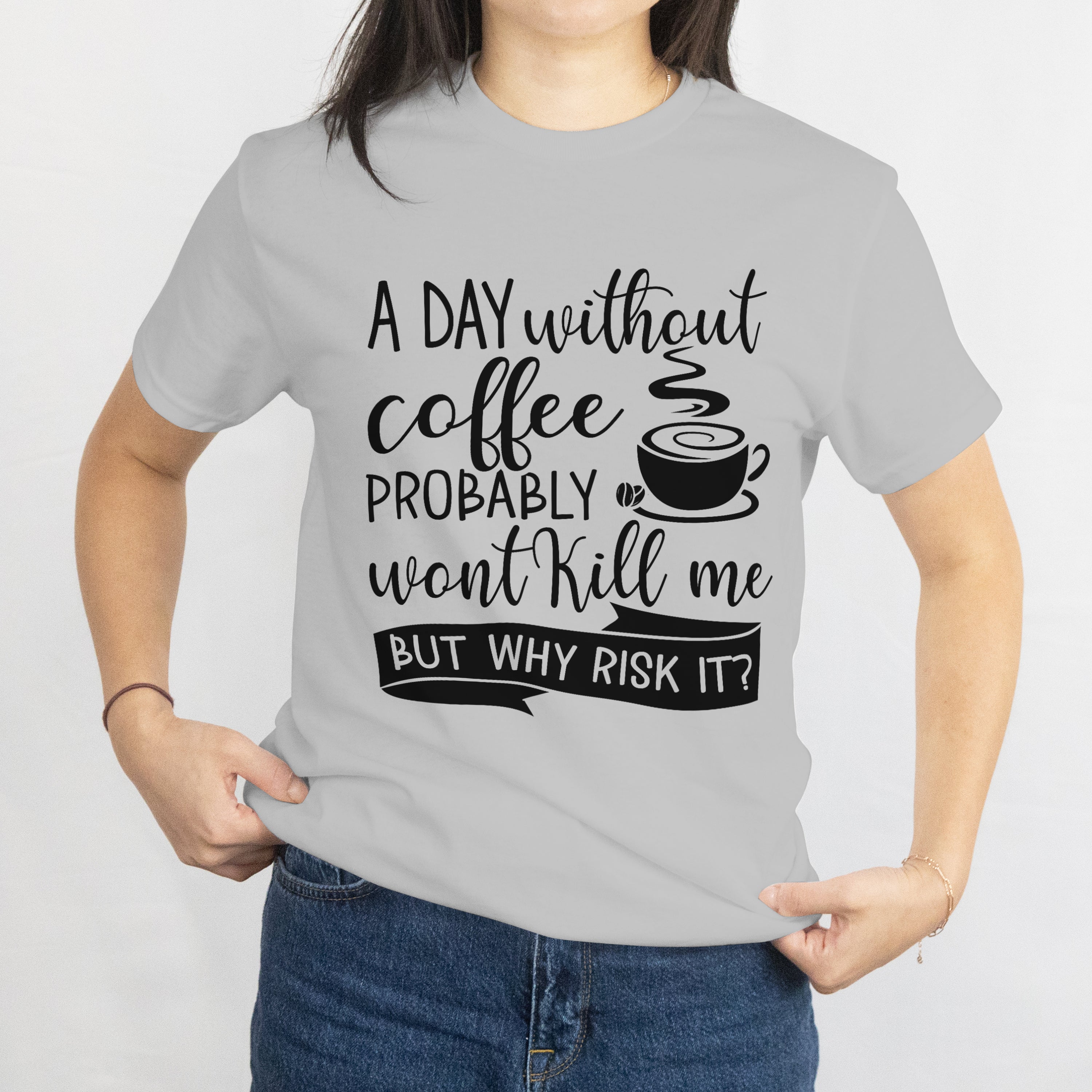 A Day Without Coffee Won't Kill Me T-Shirt for Women - Funny Caffeine Lover Tee by RanggRiwaaz