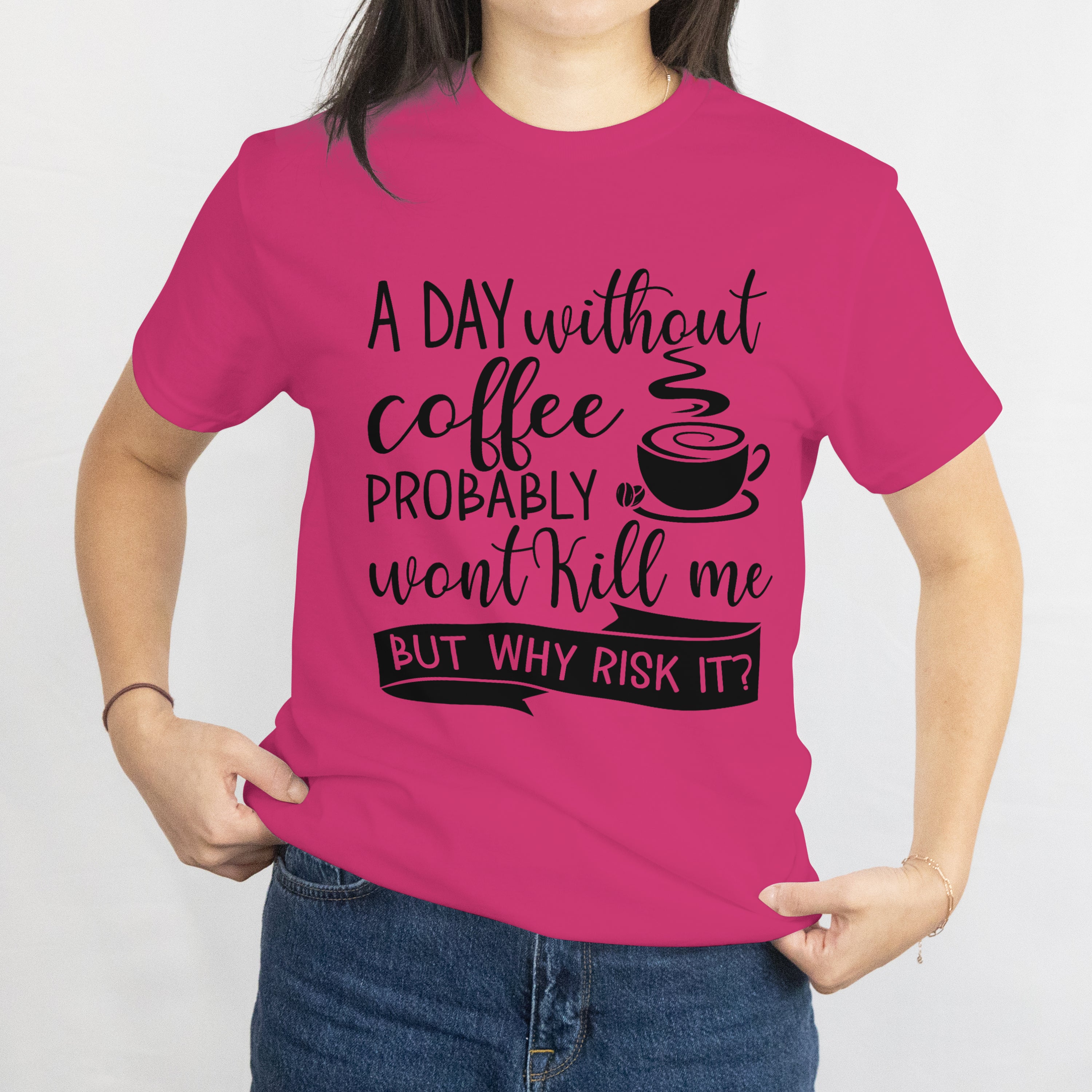 A Day Without Coffee Won't Kill Me T-Shirt for Women - Funny Caffeine Lover Tee by RanggRiwaaz