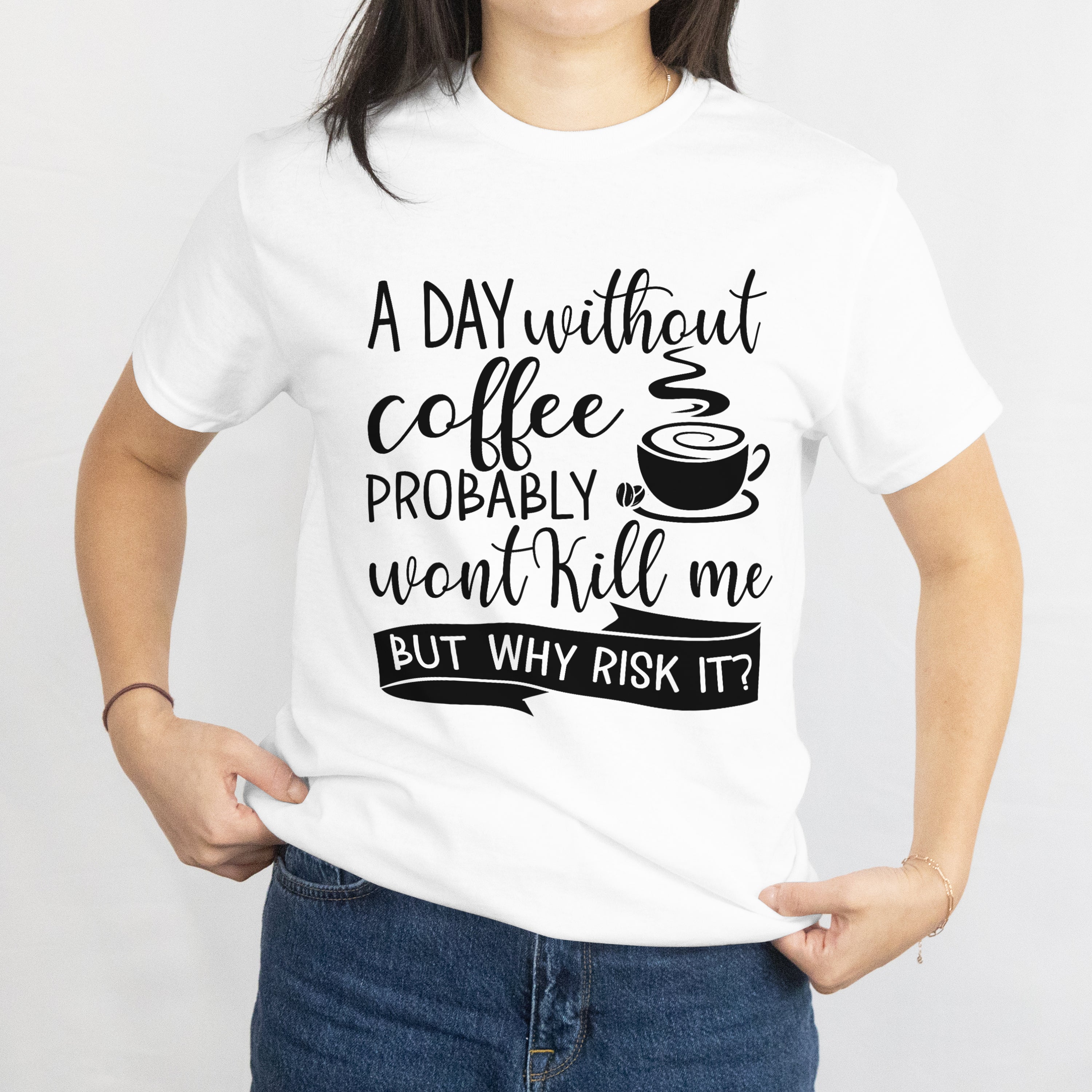 A Day Without Coffee Won't Kill Me T-Shirt for Women - Funny Caffeine Lover Tee by RanggRiwaaz